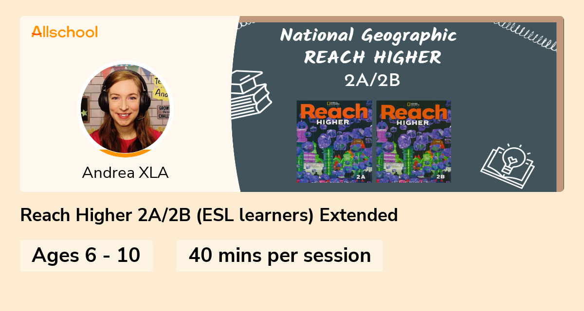 Reach Higher 2A/2B (ESL learners) Extended Live interative class for ages 610 taught by