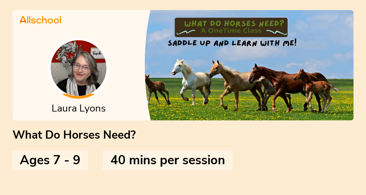 What Do Horses Need? Live interative class for ages 79 taught by