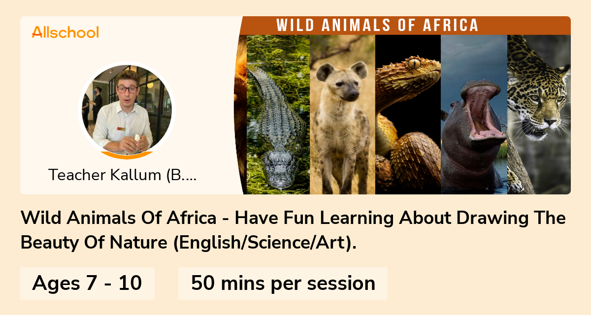 Wild Animals Of Africa- Learn About And Have Fun Drawing The Beauty Of  Nature. (English/Science/Art) | Live interative class for ages 7-10 |  taught by Teacher Kallum   .L | Allschool